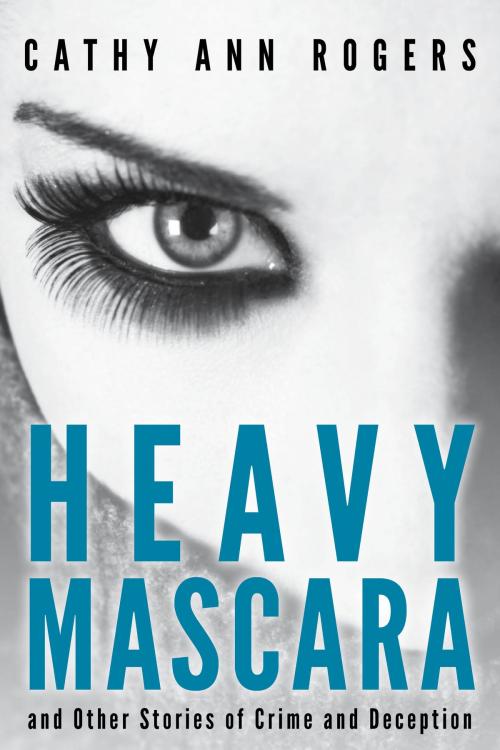 Cover of the book Heavy Mascara by Cathy Ann Rogers, Aquitaine, Ltd