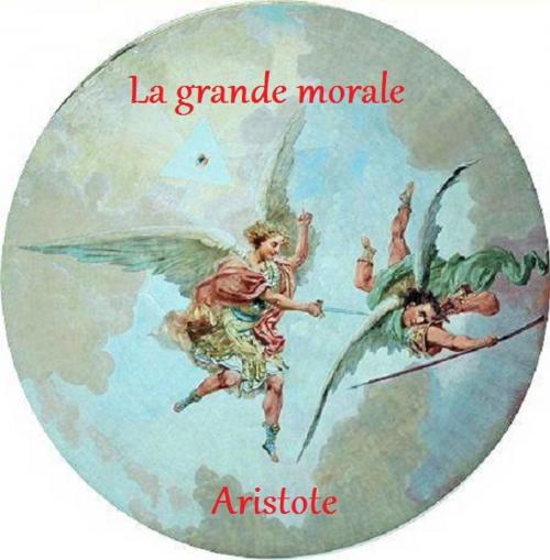 Cover of the book La grande morale by Aristote, Jules Barthélemy-Saint-Hilaire, faycel
