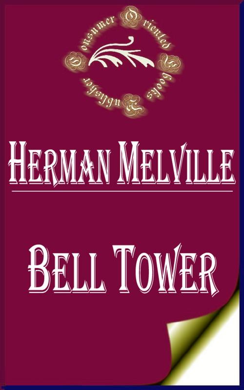 Cover of the book Bell Tower by Herman Melville, Consumer Oriented Ebooks Publisher