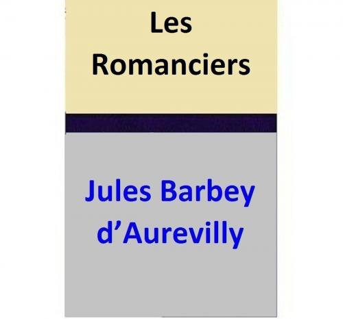Cover of the book Les Romanciers by Jules Barbey d’Aurevilly, Jules Barbey d’Aurevilly