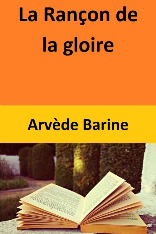 Cover of the book La Rançon de la gloire by Arvède Barine, Arvède Barine