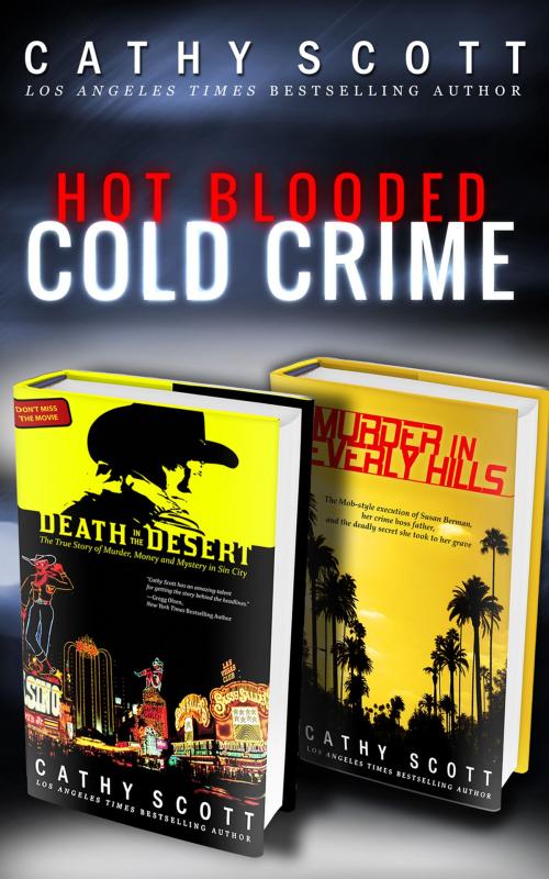 Cover of the book Hot Blooded, Cold Crime (True Crime Box Set) by Cathy Scott, Crime Rant Classics