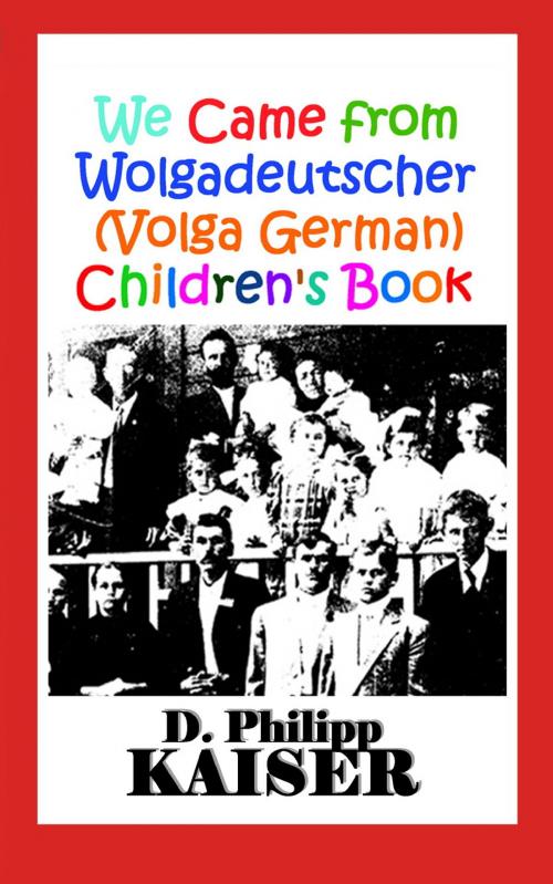 Cover of the book We Came from Wolgadeutscher (Volga German) Children's Book by D. Philipp Kaiser, www.DarrelKaiserBooks.com