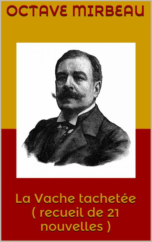 Cover of the book La Vache tachetée ( recueil de 21 nouvelles ) by Octave Mirbeau, JCA