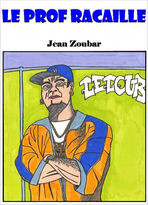 Cover of the book Le prof racaille by Jean Zoubar, Editions Rodrigue