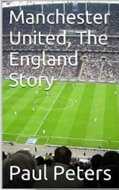 Cover of the book Manchester United The England Story by Paul Peters, Paul Peters