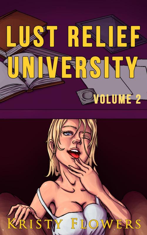 Cover of the book Lust Relief University Volume II by Kristy Flowers, Kristy Flowers