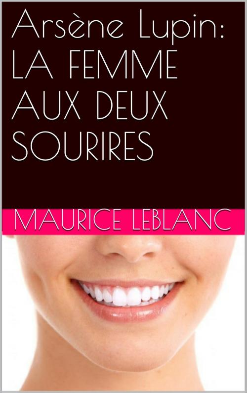 Cover of the book Arsène Lupin: LA FEMME AUX DEUX SOURIRES by Maurice Leblanc, NA