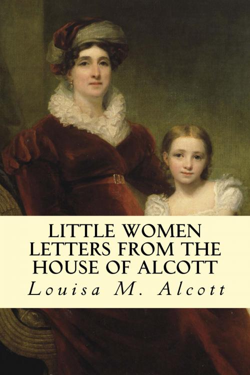 Cover of the book Little Women Letters from the House of Alcott by Louisa M. Alcott, True North