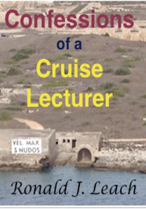 Cover of the book Confessions of a Cruise Lecturer by Ronald J. Leach, AfterMath