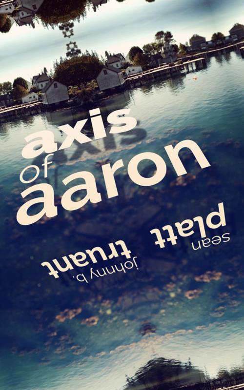 Cover of the book Axis of Aaron by Sean Platt, Johnny B. Truant, Sterling and Stone