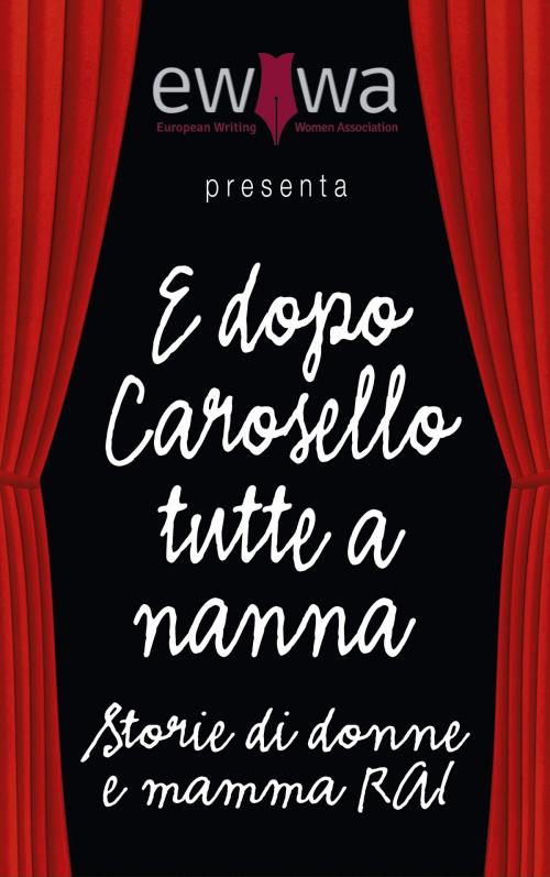 Cover of the book E dopo Carosello tutte a nanna. Storie di donne e Mamma RAI by EWWA, AA.VV., EWWA