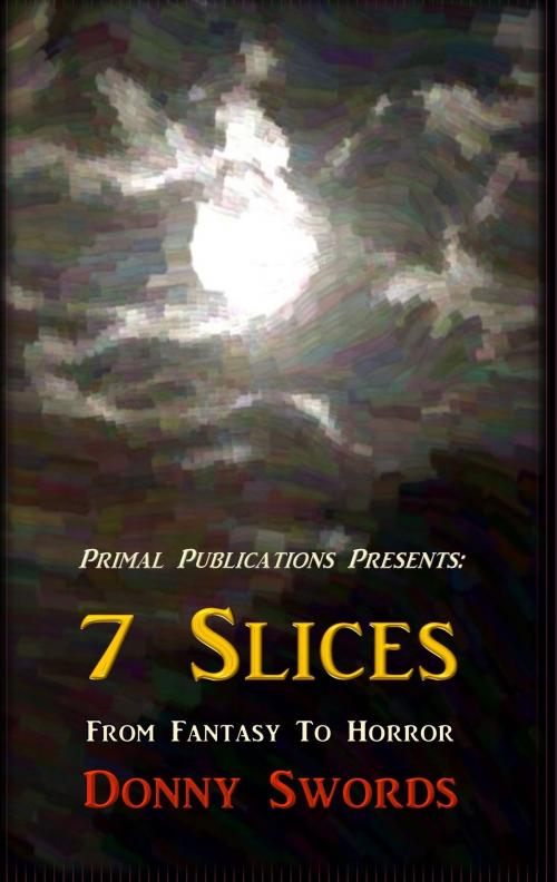 Cover of the book Seven Slices by Donny Swords, Primal Publications