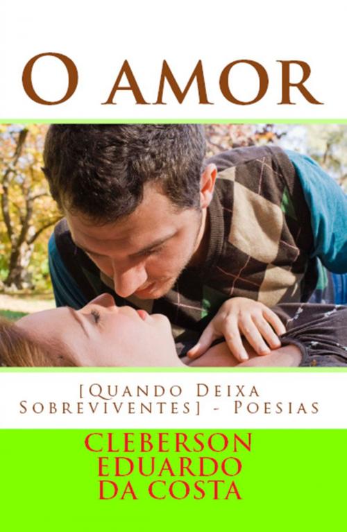 Cover of the book O AMOR [QUANDO DEIXA SOBREVIVENTES] by CLEBERSON EDUARDO DA COSTA, ATSOC EDITIONS