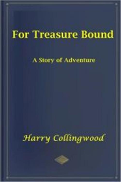 Cover of the book For Treasure Bound by Harry Collingwood, Classic Fiction