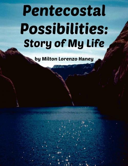 Cover of the book Pentecostal Possibilities: Story of My Life by Milton Lorenzo Haney, Jawbone Digital