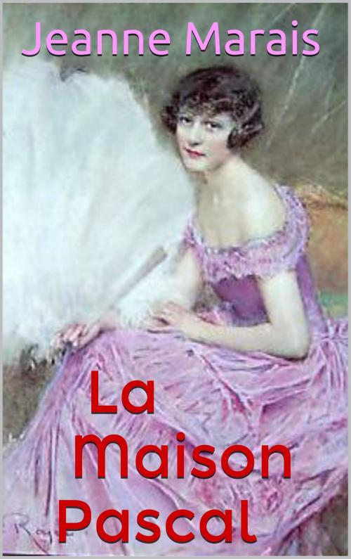 Cover of the book La Maison Pascal by Jeanne Marais, JCA
