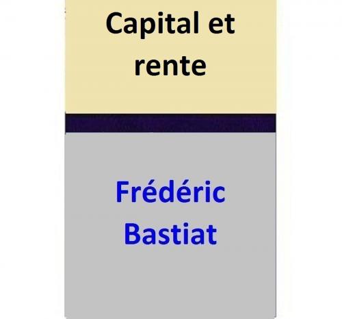 Cover of the book Capital et rente by Frédéric Bastiat, Frédéric Bastiat