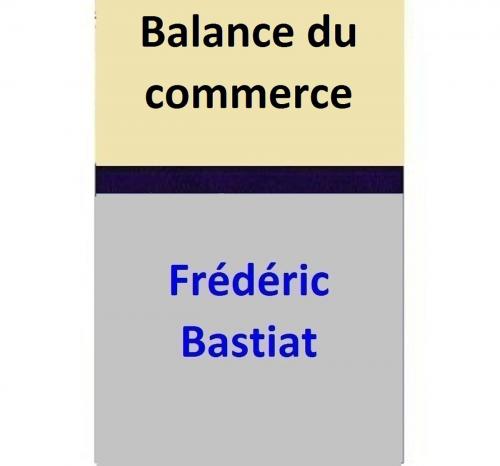 Cover of the book Balance du commerce by Frédéric Bastiat, Frédéric Bastiat