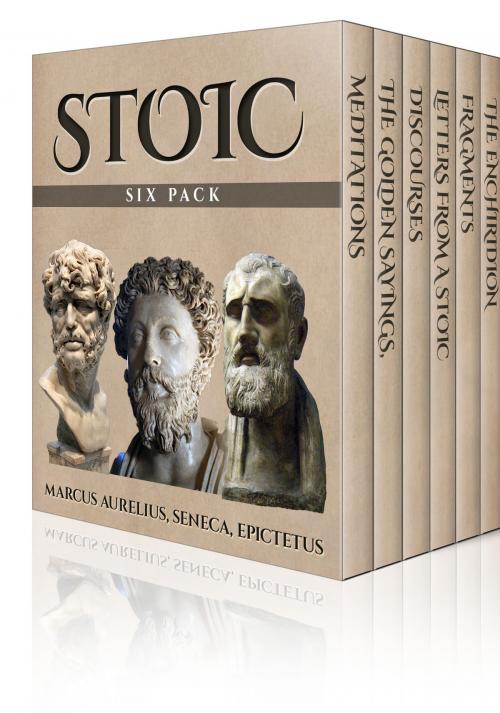 Cover of the book Stoic Six Pack by Marcus Aurelius, Seneca, Epictetus, Enhanced E-Books