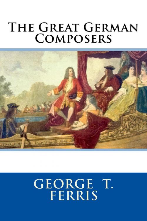 Cover of the book The Great German Composers by George T. Ferris, True North