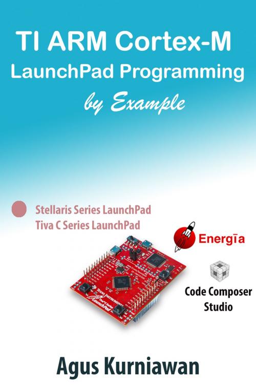 Cover of the book TI ARM Cortex-M LaunchPad Programming by Example by Agus Kurniawan, PE Press