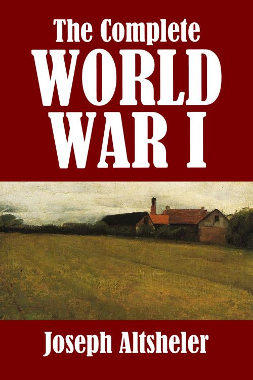 Cover of the book The Complete World War I Series by Joseph A. Altsheler, Halcyon Press Ltd.