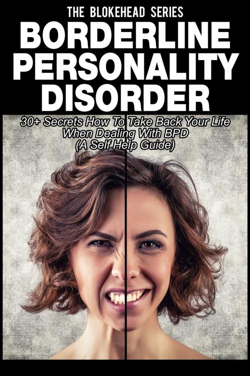Cover of the book Borderline Personality Disorder : 30+ Secrets How To Take Back Your Life When Dealing With BPD ( A Self Help Guide) by The Blokehead, Yap Kee Chong