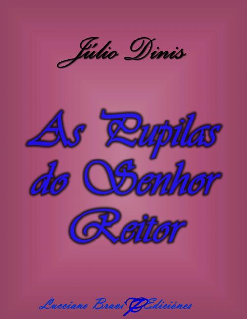 Cover of the book As Pupilas do Senhor Reitor by Julio Dinis, Lucciano Bravi