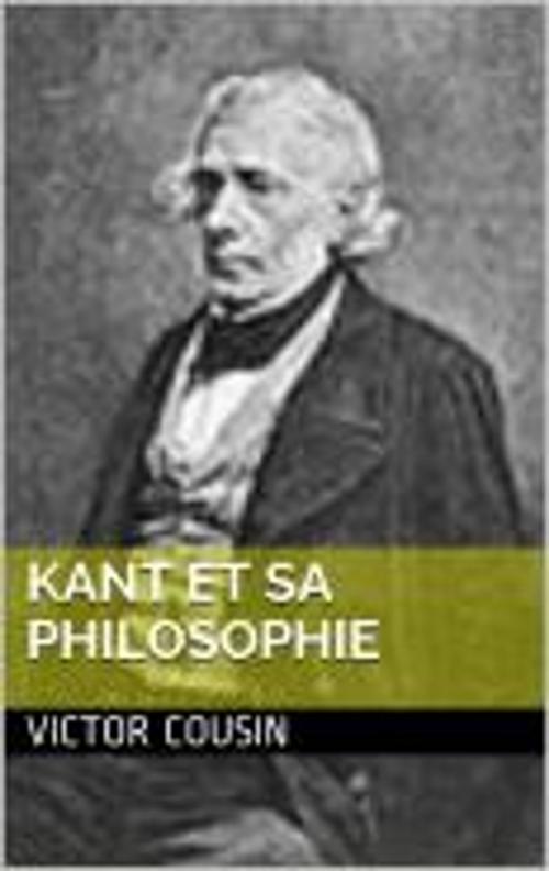 Cover of the book Kant et sa Philosophie by Victor Cousin, Faycel