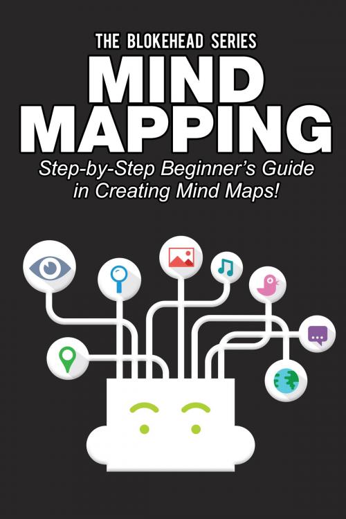 Cover of the book Mind Mapping: Step-by-Step Beginner’s Guide in Creating Mind Maps! by The Blokehead, Yap Kee Chong