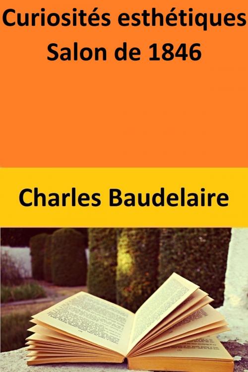 Cover of the book Curiosités esthétiques Salon de 1846 by Charles Baudelaire, Charles Baudelaire