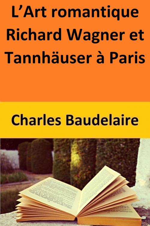 Cover of the book L’Art romantique Richard Wagner et Tannhäuser à Paris by Charles Baudelaire, Charles Baudelaire