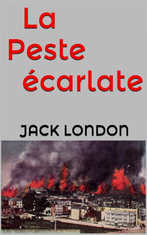 Cover of the book La Peste écarlate by Jack London, Paul Gruyer, Louis Postif, JCA
