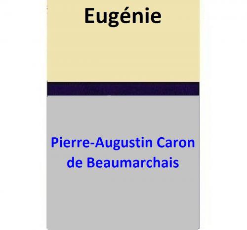 Cover of the book Eugénie by Pierre-Augustin Caron de Beaumarchais, Pierre-Augustin Caron de Beaumarchais
