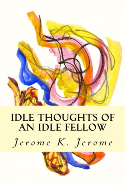 Cover of the book Idle Thoughts of an Idle Fellow by Jerome K. Jerome, True North