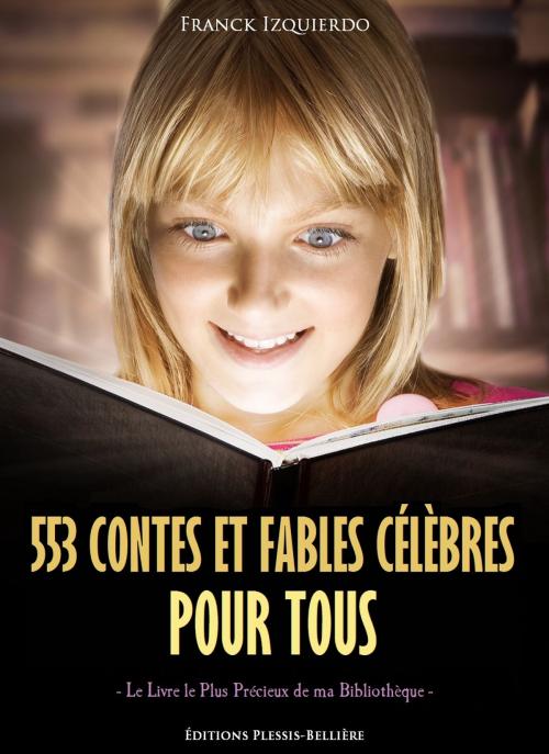 Cover of the book 553 Contes et Fables Célèbres pour Tous by Franck Izquierdo, Charles Perrault, Jean de La Fontaine, Plessis-Bellière