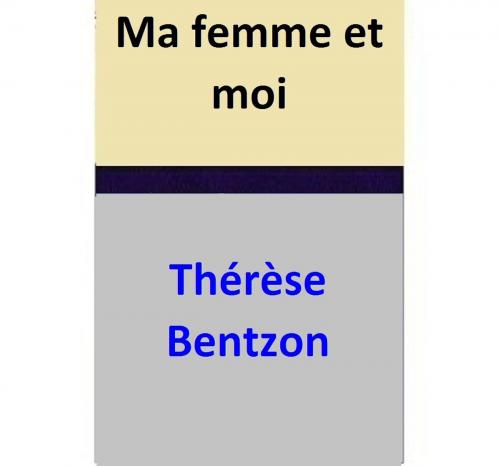 Cover of the book Ma femme et moi by Thérèse Bentzon, Thérèse Bentzon