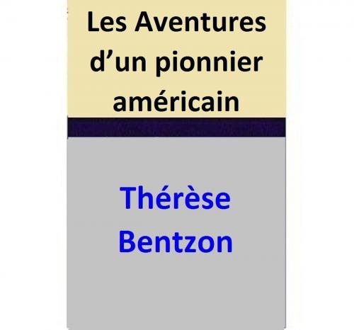 Cover of the book Les Aventures d’un pionnier américain by Thérèse Bentzon, Thérèse Bentzon