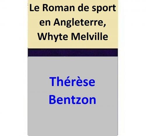 Cover of the book Le Roman de sport en Angleterre, Whyte Melville by Thérèse Bentzon, Thérèse Bentzon