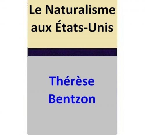 Cover of the book Le Naturalisme aux États-Unis by Thérèse Bentzon, Thérèse Bentzon