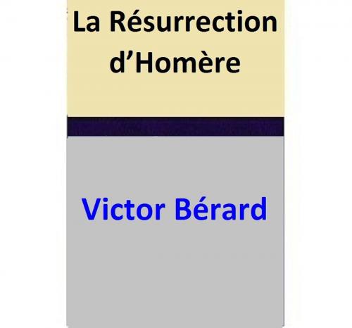 Cover of the book La Résurrection d’Homère by Victor Bérard, Victor Bérard