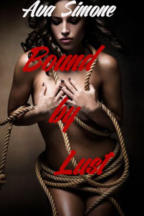 Cover of the book Bound By Lust by Ava Simone, Ava Simone
