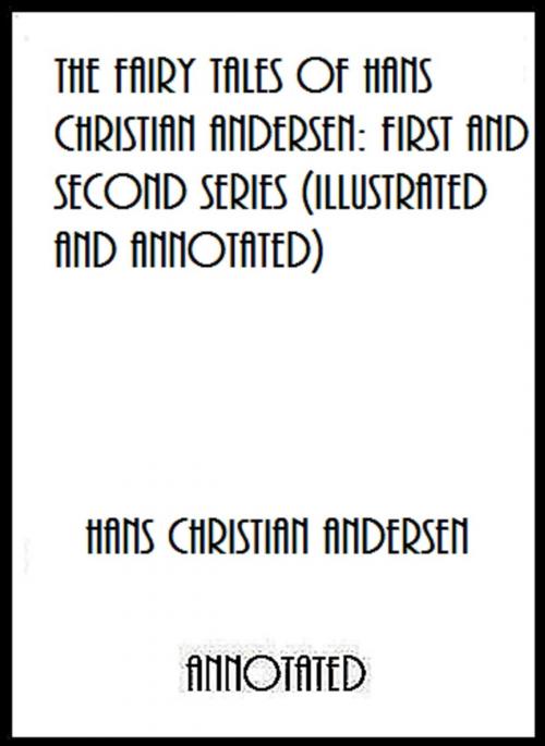 Cover of the book The Fairy Tales of Hans Christian Andersen: First and Second Series (Illustrated and Annotated) by Hans Christian Andersen, Bronson Tweed Publishing