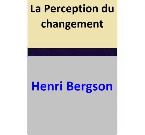 Cover of the book La Perception du changement by Henri Bergson, Henri Bergson