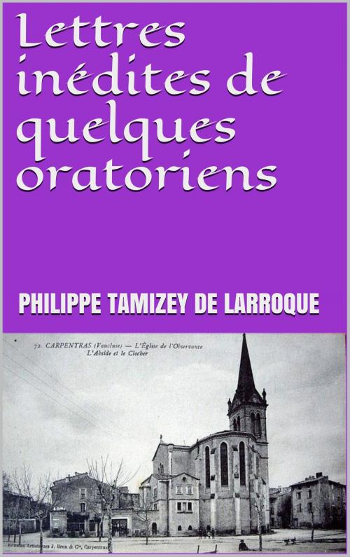 Cover of the book Lettres inédites de quelques oratoriens by Philippe Tamizey de Larroque, JCA