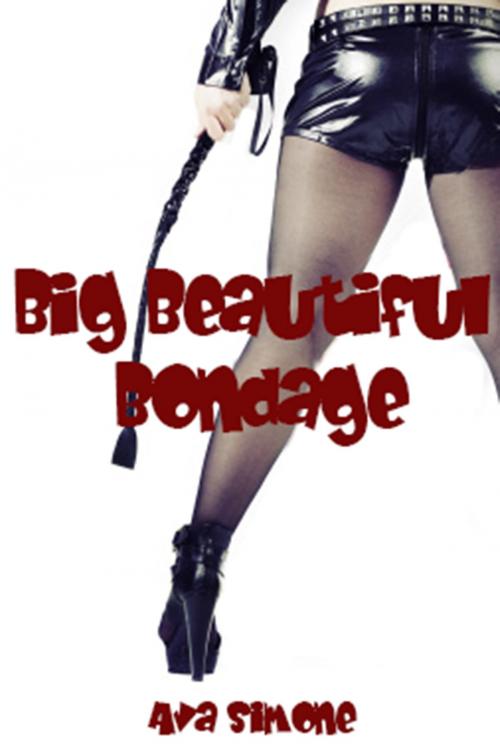 Cover of the book Big Beautiful Bondage by Ava Simone, Ava Simone