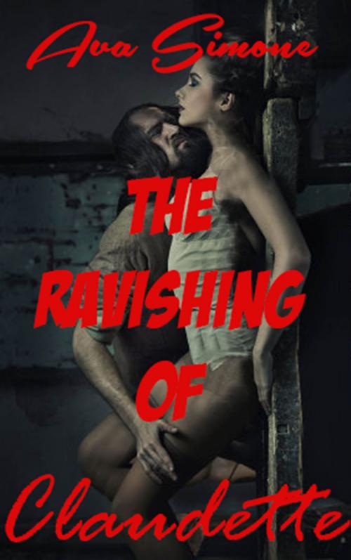Cover of the book The Ravishing of Claudette by Ava Simone, Ava Simone