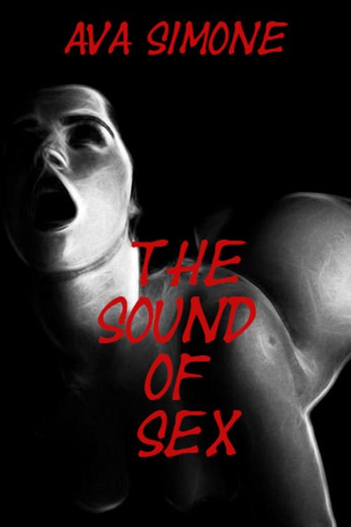 Cover of the book The Sound of Sex by Ava Simone, Ava Simone