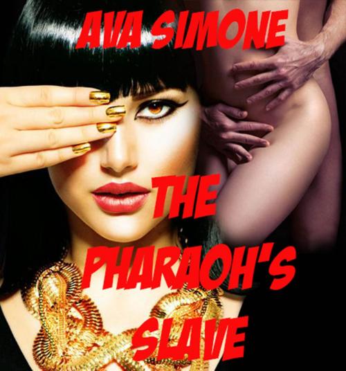 Cover of the book The Pharoah's Slave by Ava Simone, Ava Simone